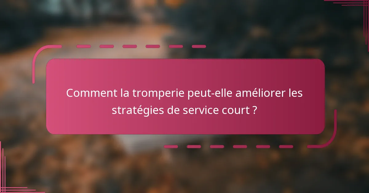 Comment la tromperie peut-elle améliorer les stratégies de service court ?