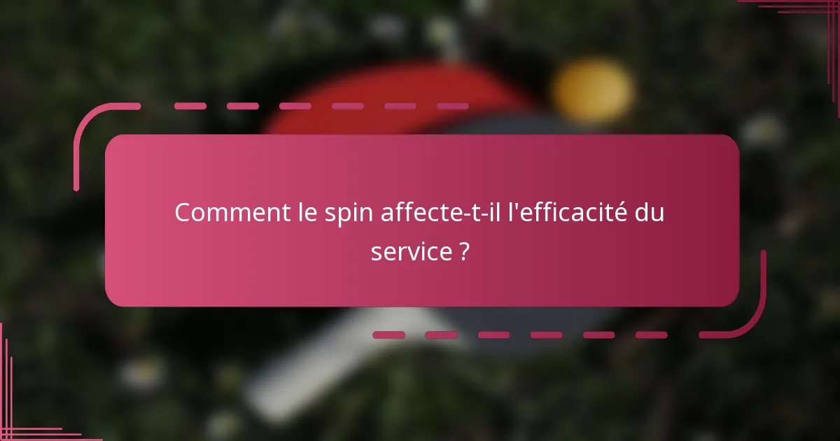 Comment le spin affecte-t-il l'efficacité du service ?