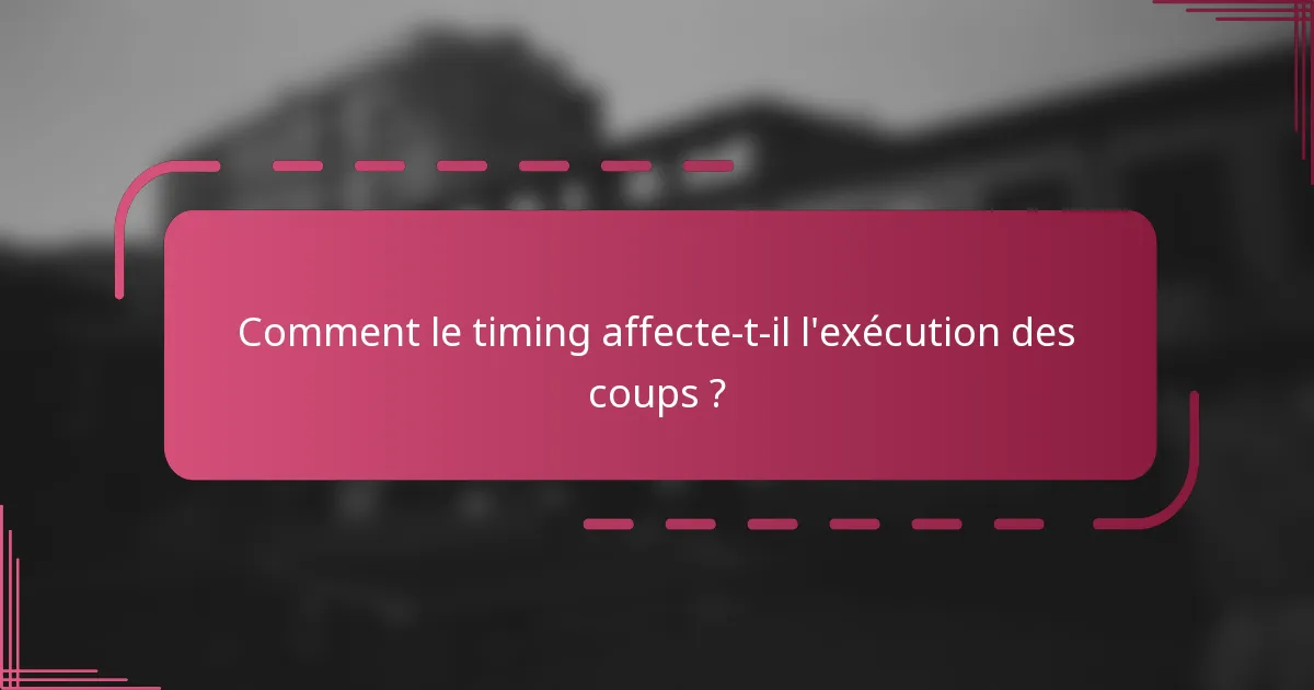 Comment le timing affecte-t-il l'exécution des coups ?