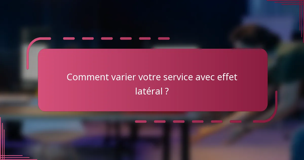 Comment varier votre service avec effet latéral ?