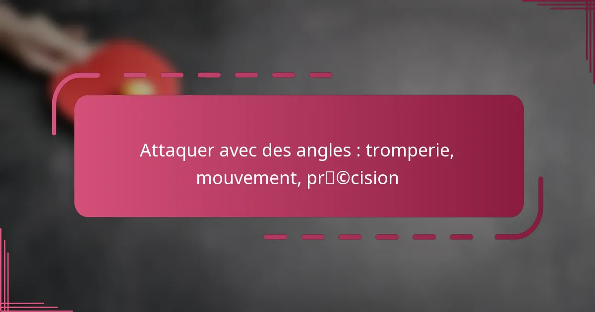 Attaquer avec des angles : tromperie, mouvement, précision