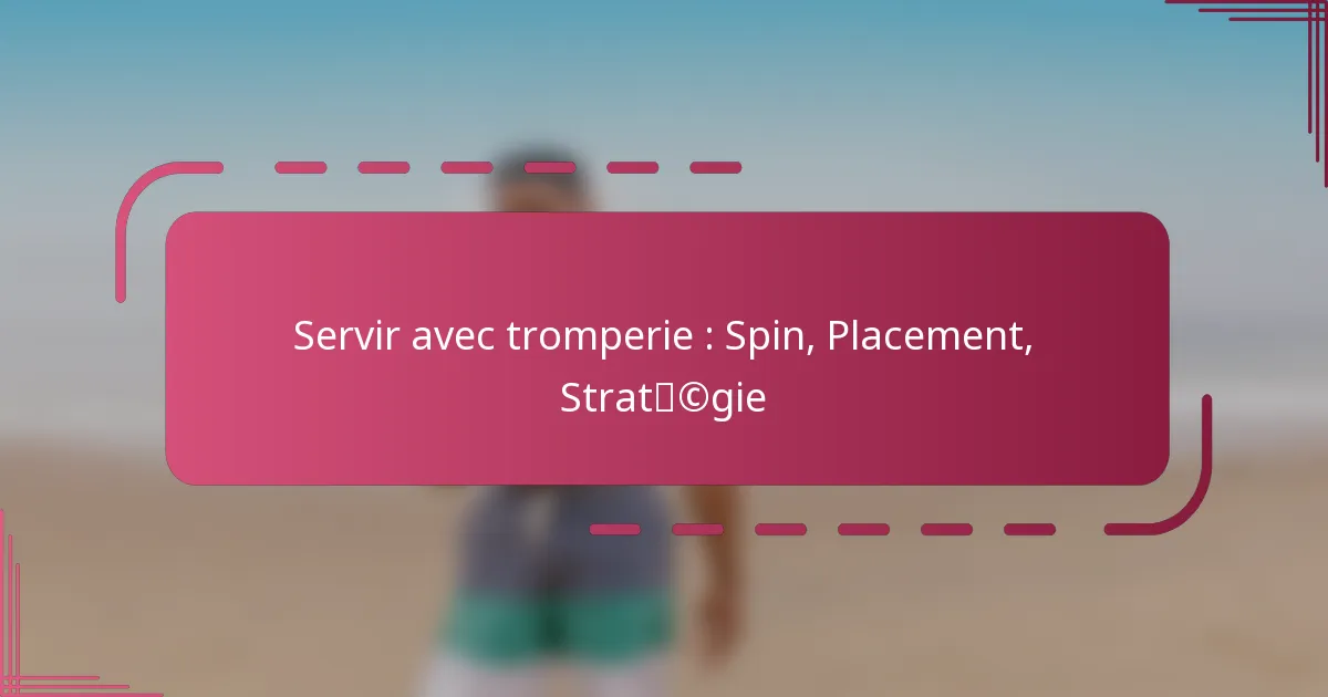 Servir avec tromperie : Spin, Placement, Stratégie
