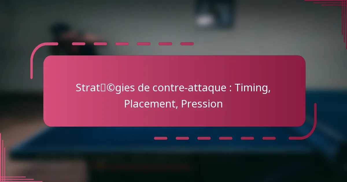 Stratégies de contre-attaque : Timing, Placement, Pression