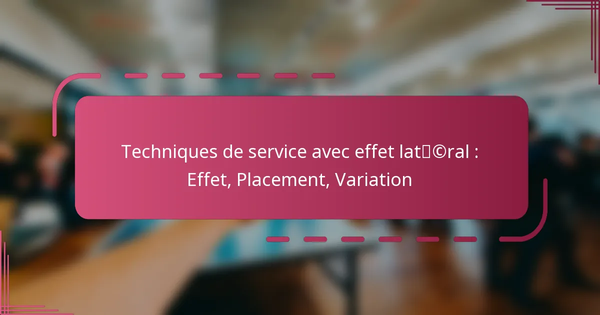 Techniques de service avec effet latéral : Effet, Placement, Variation