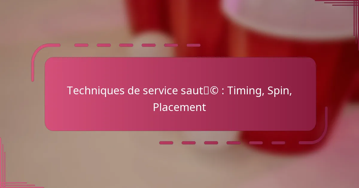 Techniques de service sauté : Timing, Spin, Placement