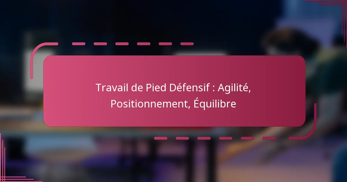 Travail de Pied Défensif : Agilité, Positionnement, Équilibre