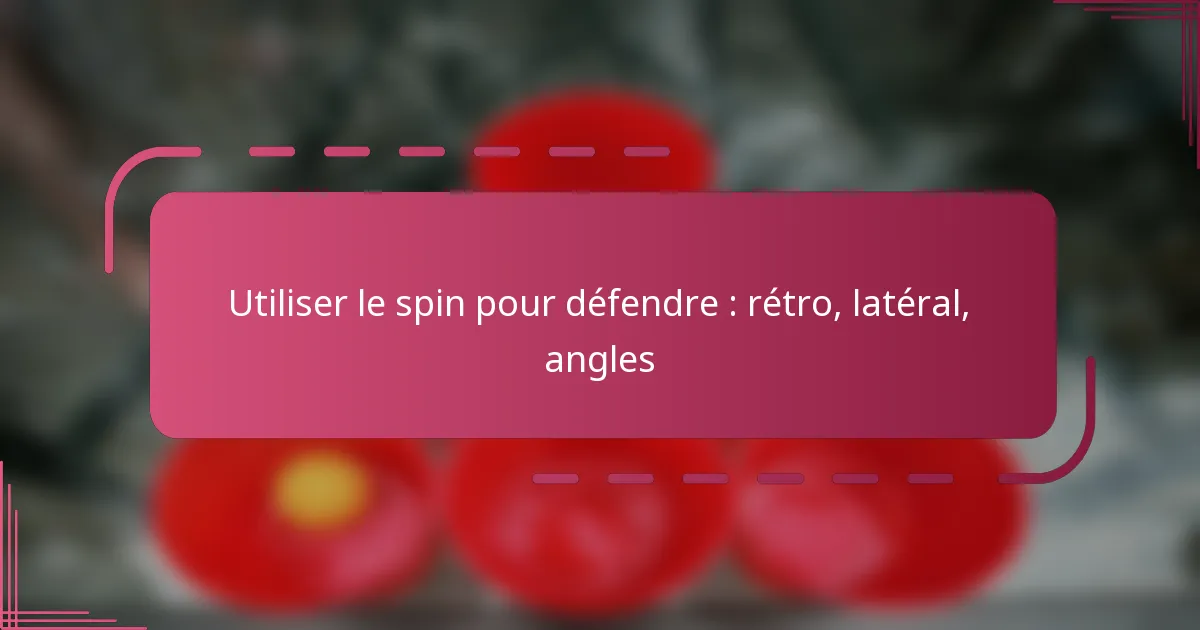 Utiliser le spin pour défendre : rétro, latéral, angles