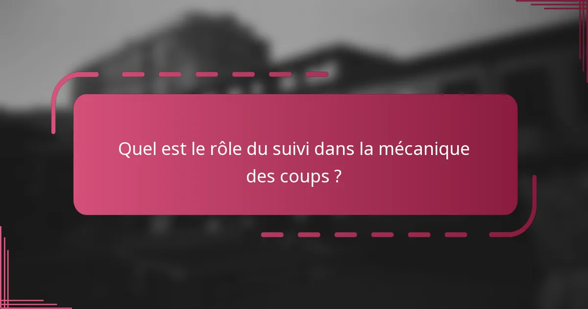 Quel est le rôle du suivi dans la mécanique des coups ?