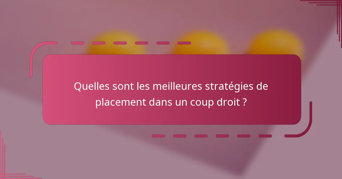 Quelles sont les meilleures stratégies de placement dans un coup droit ?