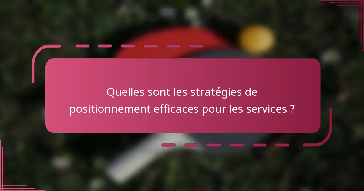 Quelles sont les stratégies de positionnement efficaces pour les services ?