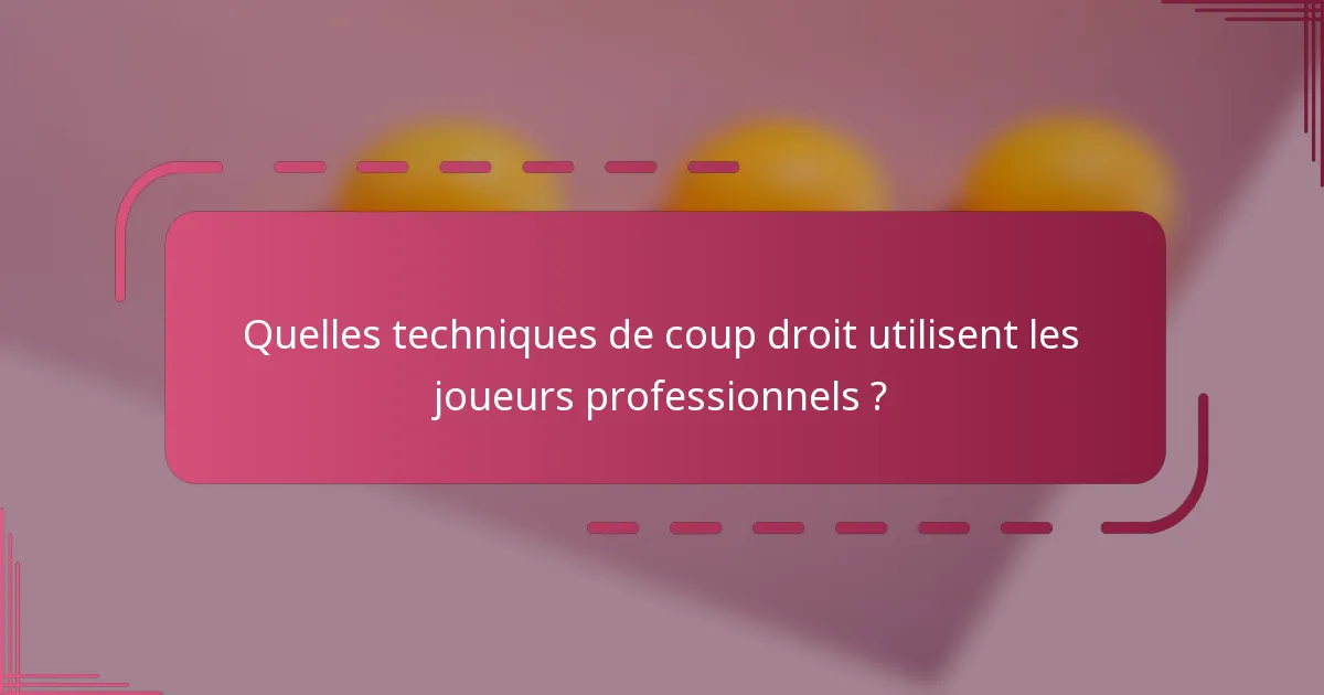Quelles techniques de coup droit utilisent les joueurs professionnels ?